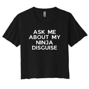 Ask Me About My Ninja Disguise Women's Crop Top Tee