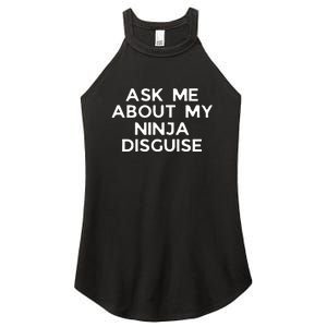 Ask Me About My Ninja Disguise Women's Perfect Tri Rocker Tank