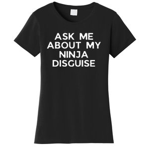 Ask Me About My Ninja Disguise Women's T-Shirt