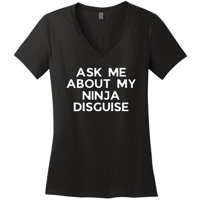 Ask Me About My Ninja Disguise Women's V-Neck T-Shirt