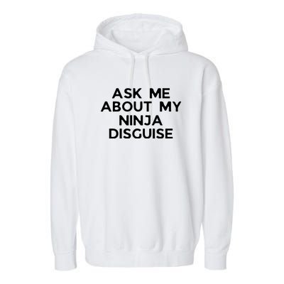 Ask Me About My Ninja Disguise Garment-Dyed Fleece Hoodie