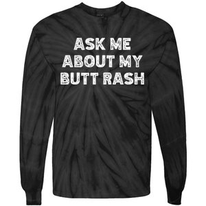 Ask Me About My Butt Rash Embarrassing Bachelor Party Tie-Dye Long Sleeve Shirt