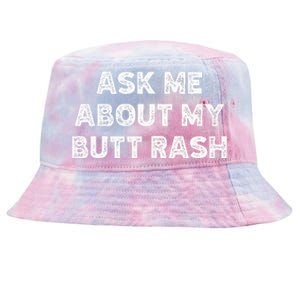 Ask Me About My Butt Rash Embarrassing Bachelor Party Tie-Dyed Bucket Hat