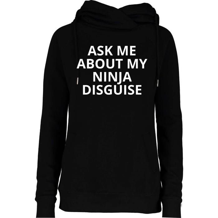 Ask Me About My Ninja Disguise Funny Womens Funnel Neck Pullover Hood