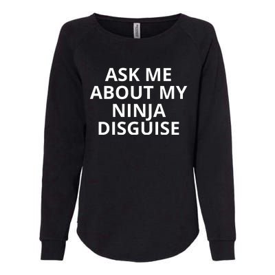 Ask Me About My Ninja Disguise Funny Womens California Wash Sweatshirt