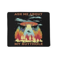 Ask Me About My Butthole Funny Alien Abduction Mousepad