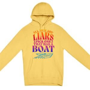 All Men Are Liars Pick One That Has A Boat All Men Are Liars Premium Pullover Hoodie