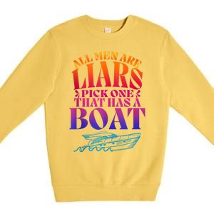 All Men Are Liars Pick One That Has A Boat All Men Are Liars Premium Crewneck Sweatshirt