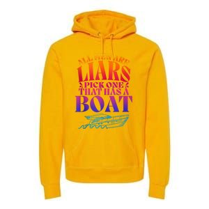 All Men Are Liars Pick One That Has A Boat All Men Are Liars Premium Hoodie