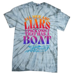 All Men Are Liars Pick One That Has A Boat All Men Are Liars Tie-Dye T-Shirt