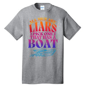 All Men Are Liars Pick One That Has A Boat All Men Are Liars Tall T-Shirt