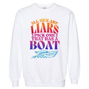 All Men Are Liars Pick One That Has A Boat All Men Are Liars Garment-Dyed Sweatshirt