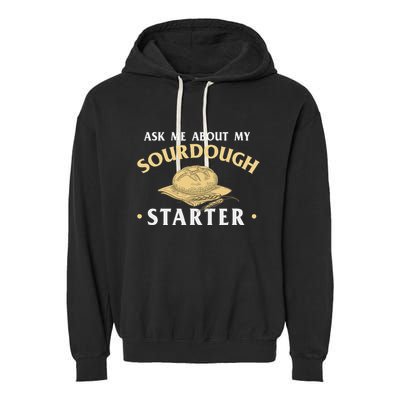 Ask Me About My Sourdough Starter Bread Baking Baker Bakery Garment-Dyed Fleece Hoodie