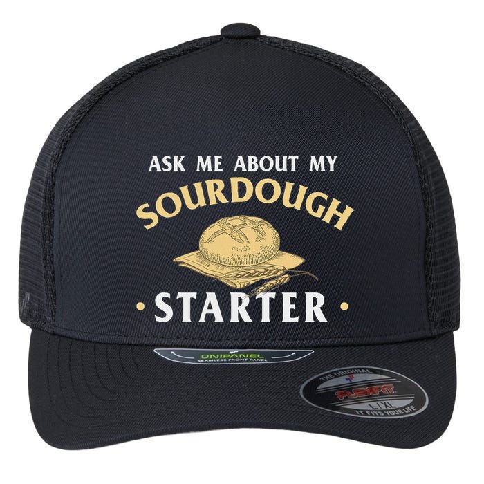 Ask Me About My Sourdough Starter Bread Baking Baker Bakery Flexfit Unipanel Trucker Cap