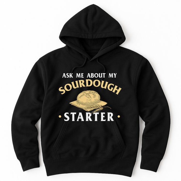 Ask Me About My Sourdough Starter Bread Baking Baker Bakery Hoodie