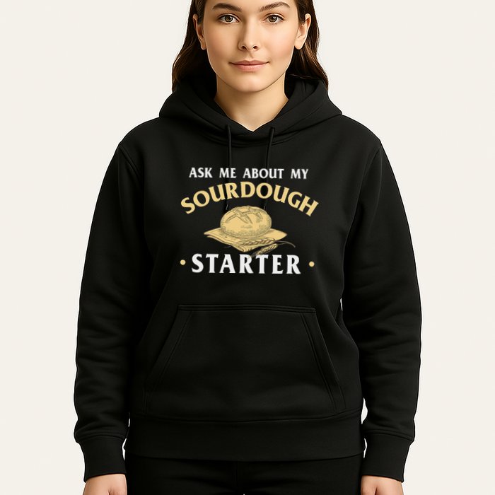Ask Me About My Sourdough Starter Bread Baking Baker Bakery Hoodie