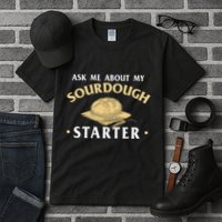 Ask Me About My Sourdough Starter Bread Baking Baker Bakery Tall T-Shirt
