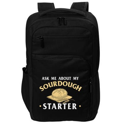 Ask Me About My Sourdough Starter Bread Baking Baker Bakery Impact Tech Backpack