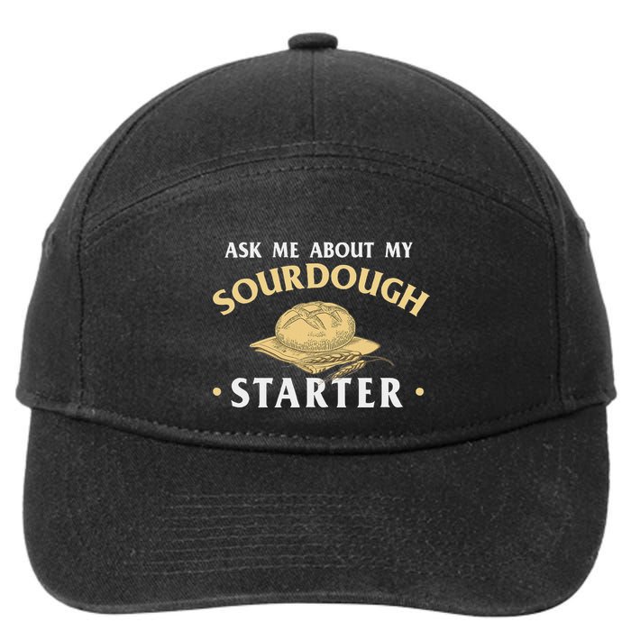 Ask Me About My Sourdough Starter Bread Baking Baker Bakery 7-Panel Snapback Hat