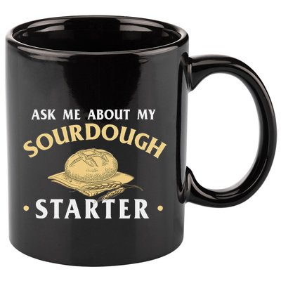 Ask Me About My Sourdough Starter Bread Baking Baker Bakery 11oz C Handle Ceramic Mug