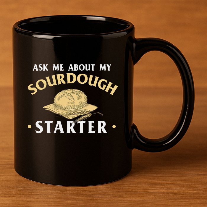 Ask Me About My Sourdough Starter Bread Baking Baker Bakery 11oz C Handle Ceramic Mug