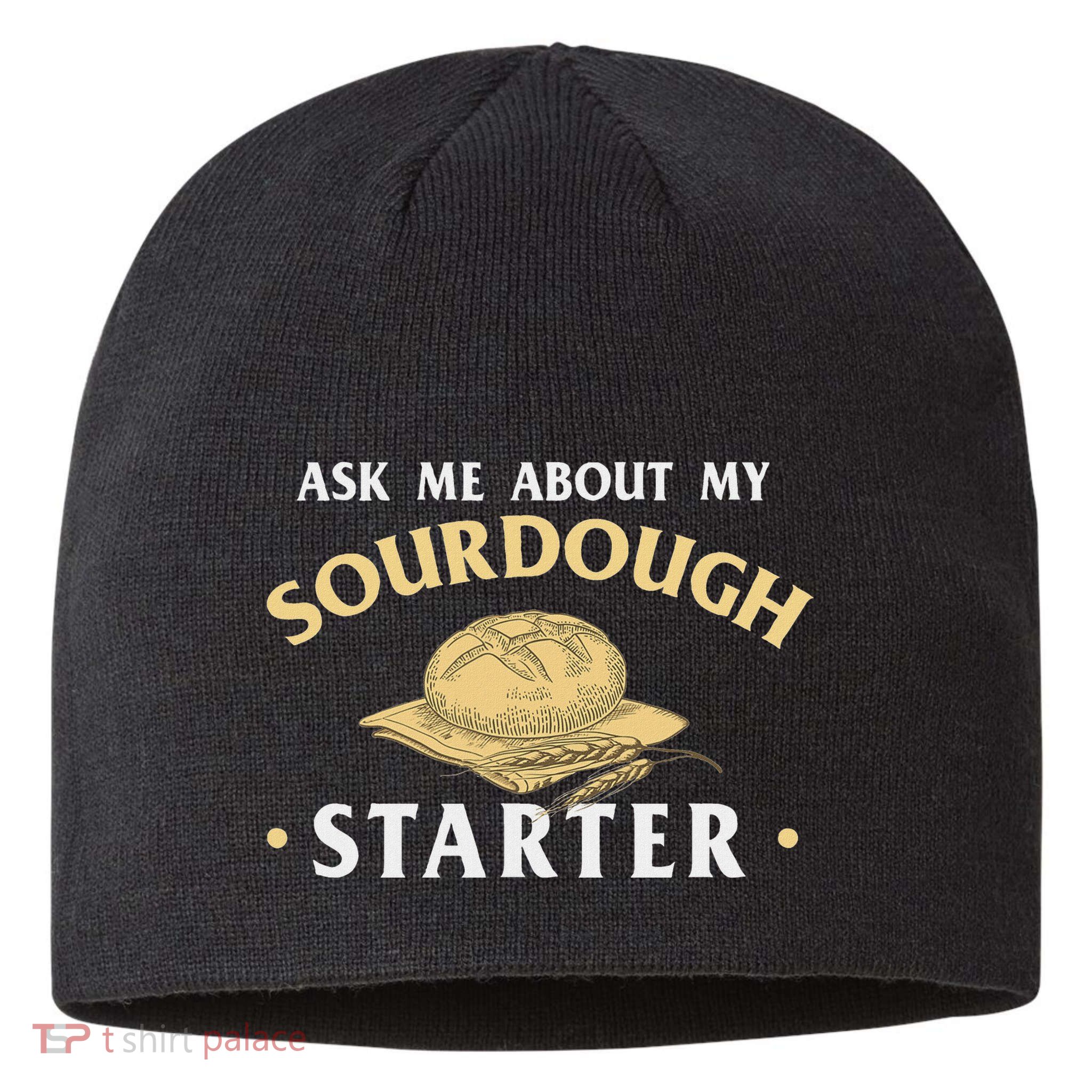 Ask Me About My Sourdough Starter Bread Baking Baker Bakery Sustainable Beanie