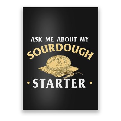 Ask Me About My Sourdough Starter Bread Baking Baker Bakery Poster