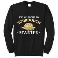 Ask Me About My Sourdough Starter Bread Baking Baker Bakery Tall Sweatshirt