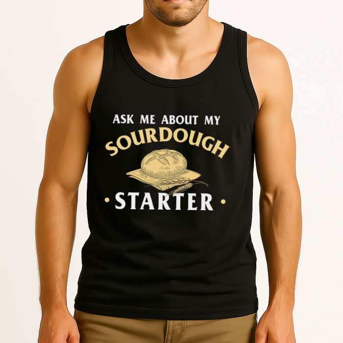 Ask Me About My Sourdough Starter Bread Baking Baker Bakery Tank Top