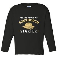 Ask Me About My Sourdough Starter Bread Baking Baker Bakery Toddler Long Sleeve Shirt