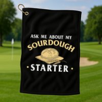Ask Me About My Sourdough Starter Bread Baking Baker Bakery Golf Towel