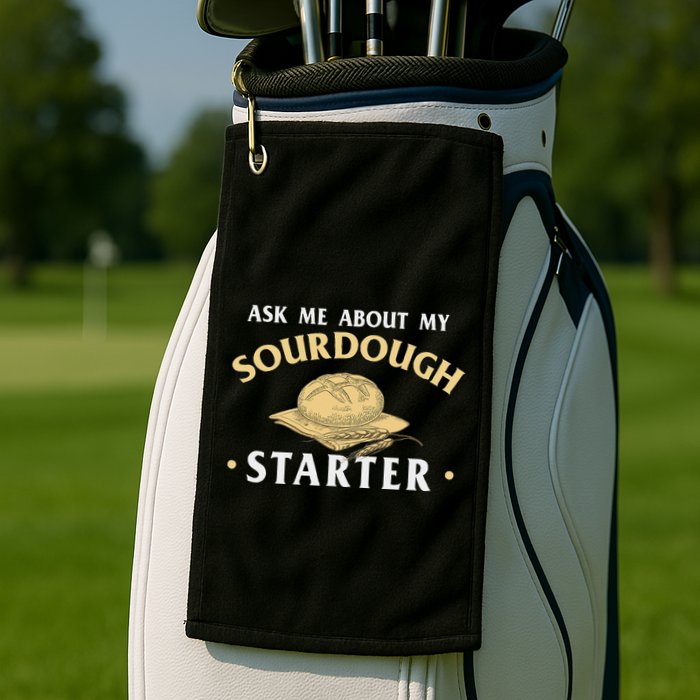 Ask Me About My Sourdough Starter Bread Baking Baker Bakery Golf Towel