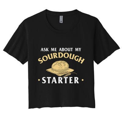 Ask Me About My Sourdough Starter Bread Baking Baker Bakery Crop Top