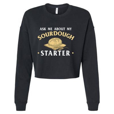 Ask Me About My Sourdough Starter Bread Baking Baker Bakery Cropped Pullover Crew