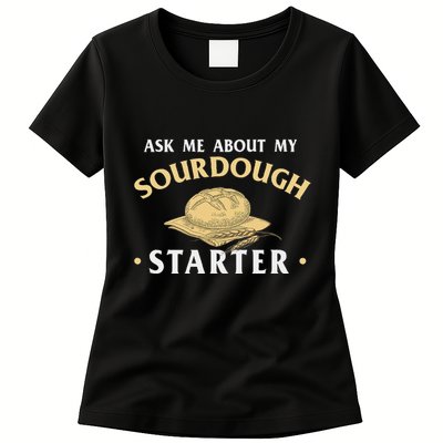 Ask Me About My Sourdough Starter Bread Baking Baker Bakery Womens T-Shirt