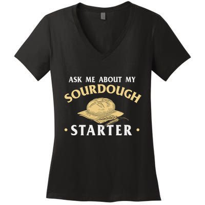 Ask Me About My Sourdough Starter Bread Baking Baker Bakery Women's V-Neck T-Shirt