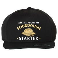 Ask Me About My Sourdough Starter Bread Baking Baker Bakery Wool Snapback Cap