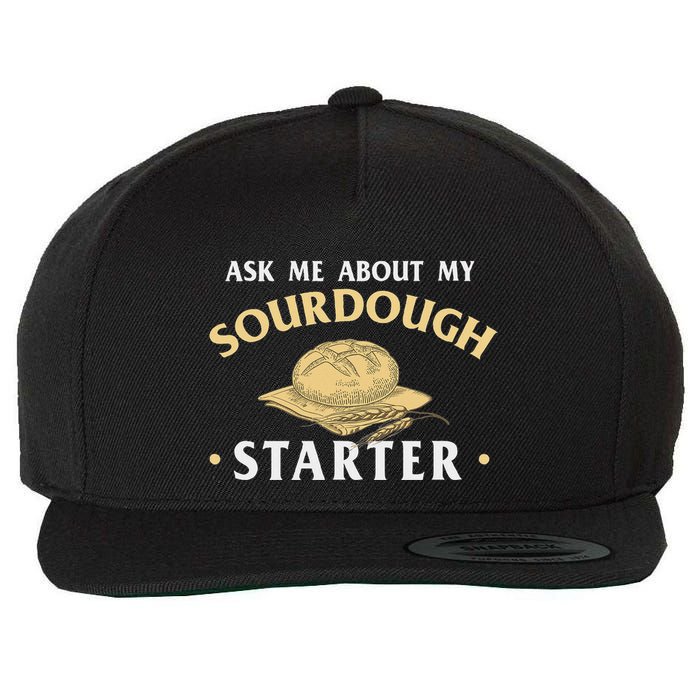 Ask Me About My Sourdough Starter Bread Baking Baker Bakery Wool Snapback Cap