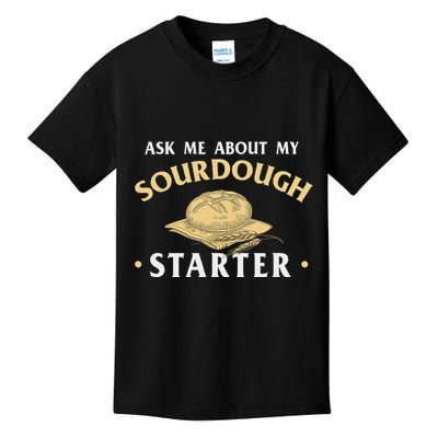 Ask Me About My Sourdough Starter Bread Baking Baker Bakery Kids T-Shirt