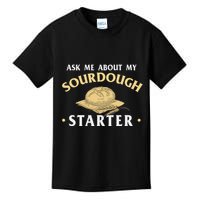 Ask Me About My Sourdough Starter Bread Baking Baker Bakery Kids T-Shirt