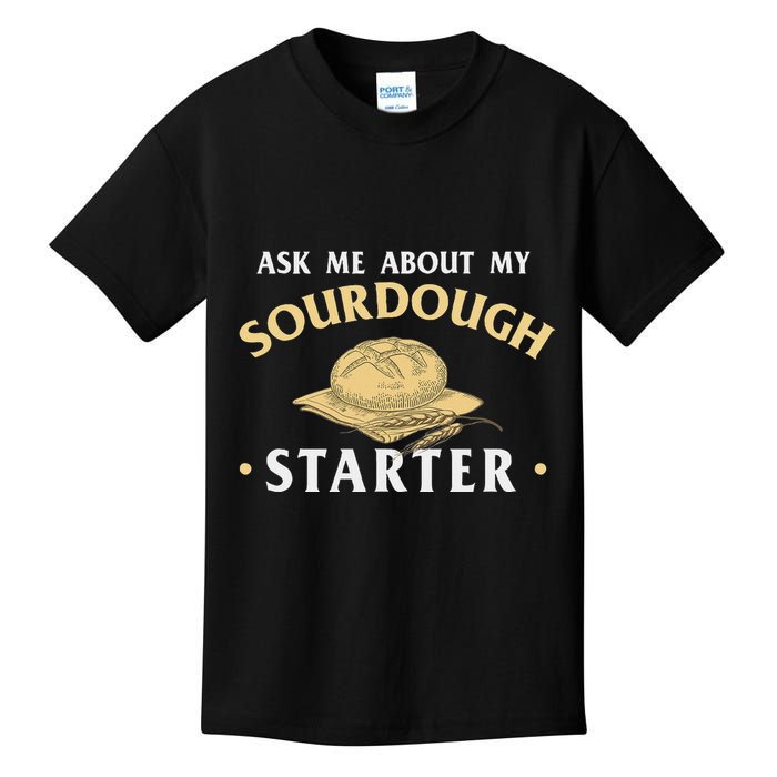 Ask Me About My Sourdough Starter Bread Baking Baker Bakery Kids T-Shirt