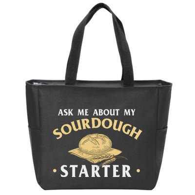 Ask Me About My Sourdough Starter Bread Baking Baker Bakery Zip Tote Bag