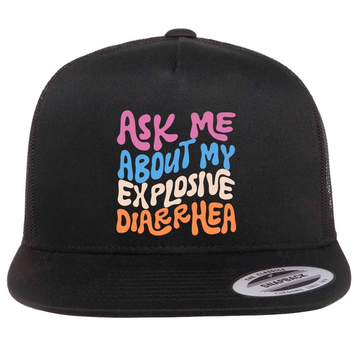Ask Me About My Explosive Diarrhea Flat Bill Trucker Hat