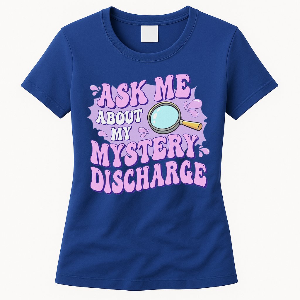 Ask Me About My Sarcastic Mystery Discharge Womens T-Shirt