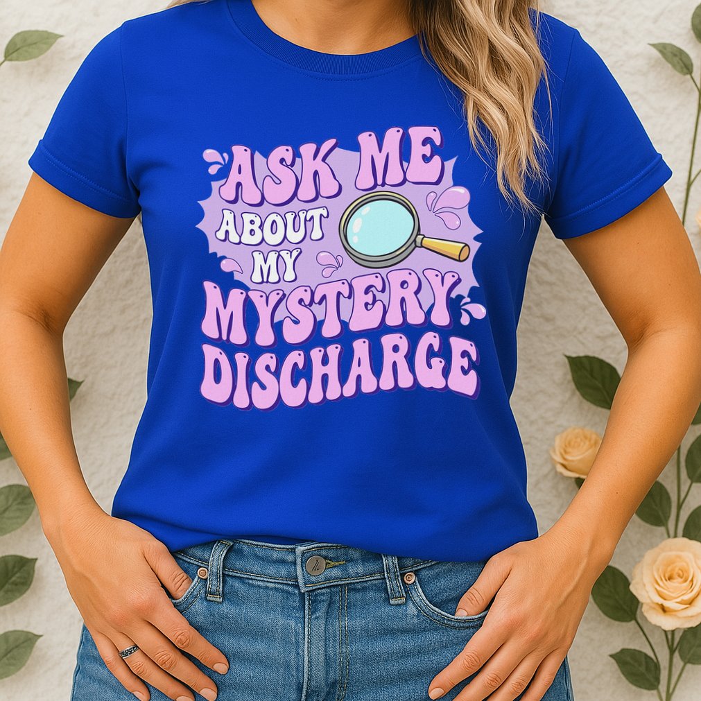 Ask Me About My Sarcastic Mystery Discharge Womens T-Shirt