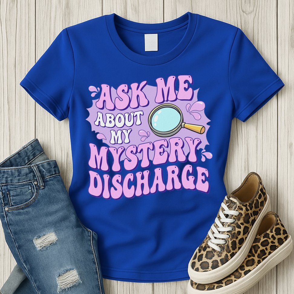 Ask Me About My Sarcastic Mystery Discharge Womens T-Shirt