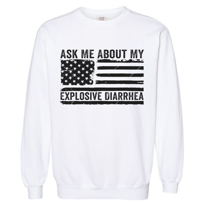 Ask Me About My Explosive Diarrhea Garment-Dyed Sweatshirt