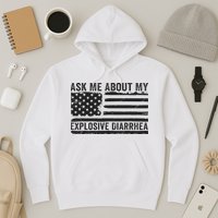 Ask Me About My Explosive Diarrhea Hoodie