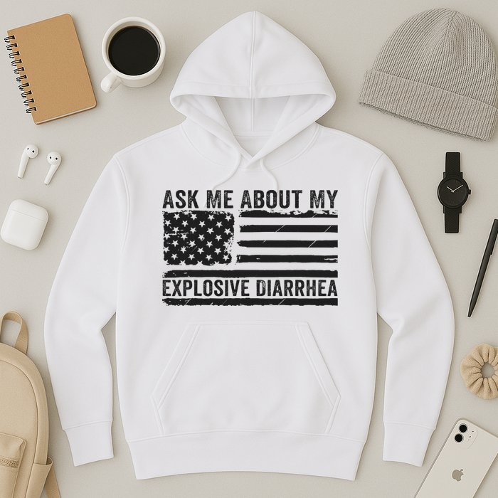Ask Me About My Explosive Diarrhea Hoodie