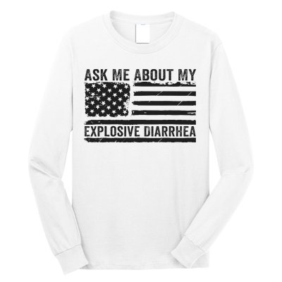 Ask Me About My Explosive Diarrhea Long Sleeve Shirt
